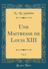 Image for Une Maitresse de Louis XIII, Vol. 2 (Classic Reprint)
