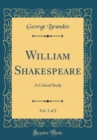 Image for William Shakespeare, Vol. 1 of 2: A Critical Study (Classic Reprint)