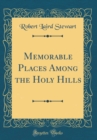 Image for Memorable Places Among the Holy Hills (Classic Reprint)