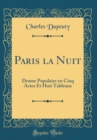 Image for Paris la Nuit: Drame Populaire en Cinq Actes Et Huit Tableaux (Classic Reprint)