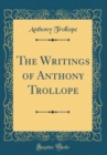 Image for The Writings of Anthony Trollope (Classic Reprint)