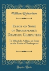 Image for Essays on Some of Shakespeare's Dramatic Characters: To Which Is Added, an Essay on the Faults of Shakespeare (Classic Reprint)