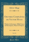 Image for Oeuvres Completes de Victor Hugo, Vol. 32: Theatre de Jeunesse, Mille Francs de Recompens, Plans Et Projects (Classic Reprint)