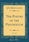 Image for The Poetry of the Pentateuch, Vol. 2 of 2 (Classic Reprint)