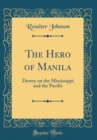 Image for The Hero of Manila: Dewey on the Mississippi and the Pacific (Classic Reprint)