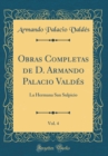 Image for Obras Completas de D. Armando Palacio Valdes, Vol. 4: La Hermana San Sulpicio (Classic Reprint)