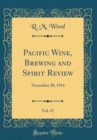 Image for Pacific Wine, Brewing and Spirit Review, Vol. 47: November 30, 1914 (Classic Reprint)