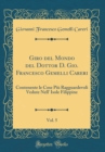 Image for Giro del Mondo del Dottor D. Gio. Francesco Gemelli Careri, Vol. 5: Contenente le Cose Piu Ragguardevoli Vedute Nell&#39; Isole Filippine (Classic Reprint)