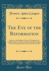 Image for The Eve of the Reformation: Studies in the Religious Life and Thought of the English People in the Period Preceding the Rejection of the Roman Jurisdiction Diction by Henry VIII (Classic Reprint)