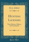 Image for Hunting Licenses: Their History, Objects, and Limitations (Classic Reprint)