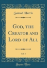 Image for God, the Creator and Lord of All, Vol. 2 (Classic Reprint)