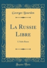 Image for La Russie Libre: L&#39;Aube Russe (Classic Reprint)