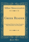 Image for Greek Reader: Consisting of Selections From Xenophon, Plato, Herodotus, and Thucydides (Classic Reprint)