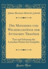 Image for Die Monodien und Wechselgesange der Attischen Tragodie: Text und Schemata der Lyrischen Partien bei Euripides (Classic Reprint)