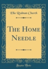 Image for The Home Needle (Classic Reprint)