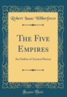 Image for The Five Empires: An Outline of Ancient History (Classic Reprint)