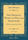 Image for The Dramatic Works of William Shakspeare, Vol. 7 of 10: With Sixty Engraving on Wood (Classic Reprint)