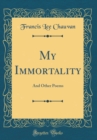 Image for My Immortality: And Other Poems (Classic Reprint)