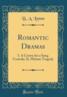 Image for Romantic Dramas: I. A Crown for a Song Comedy; II, Miriam Tragedy (Classic Reprint)