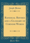 Image for Randigal Rhymes and a Glossary of Cornish Words (Classic Reprint)