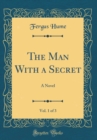 Image for The Man With a Secret, Vol. 1 of 3: A Novel (Classic Reprint)