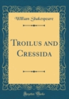 Image for Troilus and Cressida (Classic Reprint)