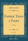 Image for Fairer Than a Fairy, Vol. 1 of 3: A Novel (Classic Reprint)