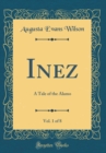 Image for Inez, Vol. 1 of 8: A Tale of the Alamo (Classic Reprint)