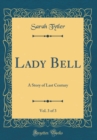 Image for Lady Bell, Vol. 3 of 3: A Story of Last Century (Classic Reprint)