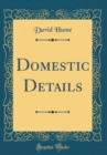 Image for Domestic Details (Classic Reprint)
