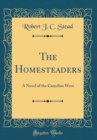Image for The Homesteaders: A Novel of the Canadian West (Classic Reprint)