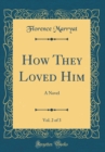 Image for How They Loved Him, Vol. 2 of 3: A Novel (Classic Reprint)