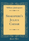 Image for Shakspere&#39;s Julius Caesar (Classic Reprint)
