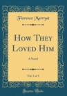 Image for How They Loved Him, Vol. 1 of 3: A Novel (Classic Reprint)