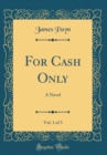 Image for For Cash Only, Vol. 1 of 3: A Novel (Classic Reprint)
