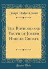 Image for The Boyhood and Youth of Joseph Hodges Choate (Classic Reprint)