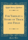 Image for For Yardley a Story of Track and Field (Classic Reprint)