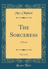 Image for The Sorceress, Vol. 1 of 3: A Novel (Classic Reprint)
