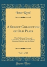 Image for A Select Collection of Old Plays, Vol. 1 of 12: With Additional Notes and Corrections, by the Late Issac Reed, Octavius Gilchrist, and the Editor (Classic Reprint)