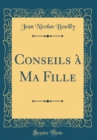 Image for Conseils a Ma Fille (Classic Reprint)