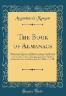 Image for The Book of Almanacs: With an Index of Reference, by Which the Almanac May Be Found for Every Year, Whether in Old Style or New, From Any Epoch, Ancient or Modern, Up to A. D. 2000, With Means of Find