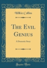 Image for The Evil Genius: A Domestic Story (Classic Reprint)