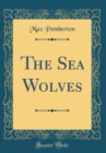Image for The Sea Wolves (Classic Reprint)