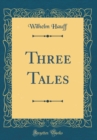 Image for Three Tales (Classic Reprint)