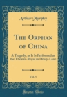 Image for The Orphan of China, Vol. 5: A Tragedy, as It Is Performed at the Theatre-Royal in Drury-Lane (Classic Reprint)