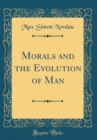 Image for Morals and the Evolution of Man (Classic Reprint)