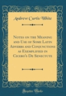 Image for Notes on the Meaning and Use of Some Latin Adverbs and Conjunctions as Exemplified in Cicero&#39;s De Senectute (Classic Reprint)