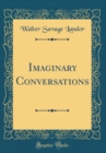 Image for Imaginary Conversations (Classic Reprint)