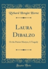 Image for Laura Dibalzo: Or the Patriot Martyrs; A Tragedy (Classic Reprint)