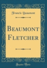 Image for Beaumont Fletcher (Classic Reprint)